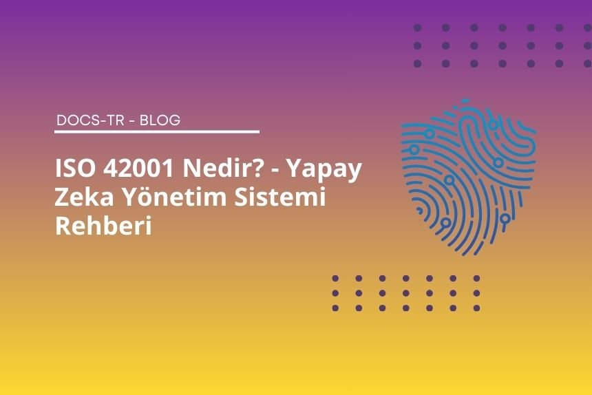 ISO 42001 Nedir? - Yapay Zeka Yönetim Sistemi Rehberi